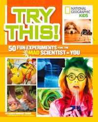 Cover image for Try This!: 50 Fun Experiments for the Mad Scientist in You