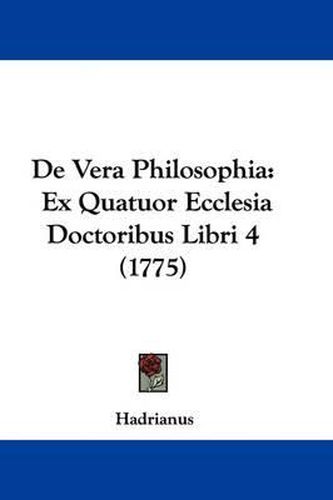 Cover image for de Vera Philosophia: Ex Quatuor Ecclesia Doctoribus Libri 4 (1775)