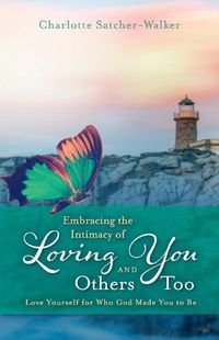 Cover image for Embracing the Intimacy of Loving You, And Others Too: Accept You for Who You Are