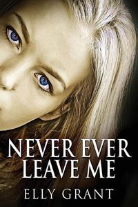 Cover image for Never Ever Leave Me