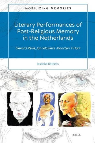 Literary Performances of Post-Religious Memory in the Netherlands: Gerard Reve, Jan Wolkers, Maarten 't Hart