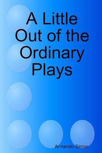 Cover image for A Little Out of the Ordinary Plays