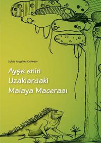 Cover image for Ayse enin Uzaklar daki Malaya Macerasi: 5 yasindaki cocuklar ve cocuk oldugunu unutmayan yetiskinler icin.