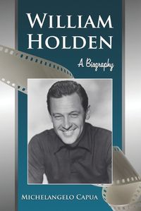 Cover image for William Holden: A Biography