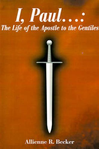 I, Paul . . .: The Life of the Apostle to the Gentiles