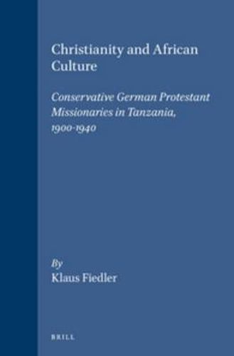 Christianity and African Culture: Conservative German Protestant Missionaries in Tanzania, 1900-1940