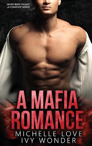 Cover image for A Mafia Romance: Never Been Caught (A Complete Series)