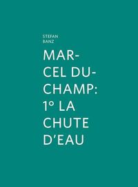 Cover image for Marcel Duchamp: 1 La Chute D'eau