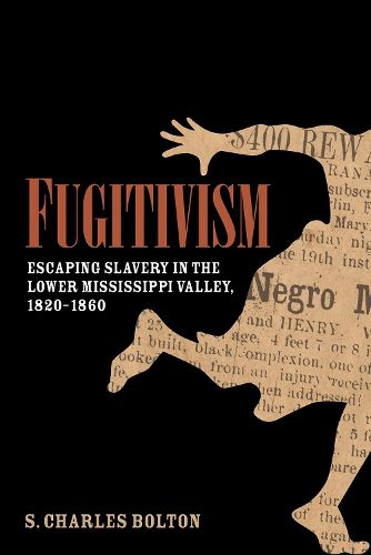 Cover image for Fugitivism: Escaping Slavery in the Lower Mississippi Valley, 1820-1860