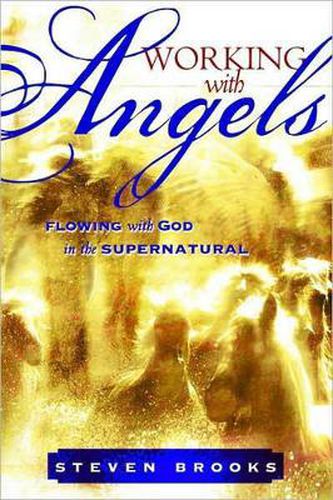 Working with Angels: Flowing with God in the Supernatural