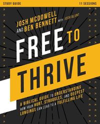 Cover image for Free to Thrive Study Guide: A Biblical Guide to Understanding How Your Hurt, Struggles, and Deepest Longings Can Lead to a Fulfilling Life