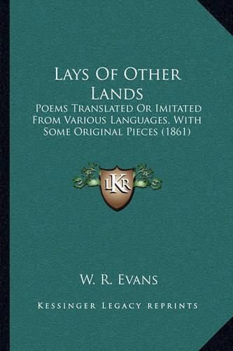 Lays of Other Lands: Poems Translated or Imitated from Various Languages, with Some Original Pieces (1861)