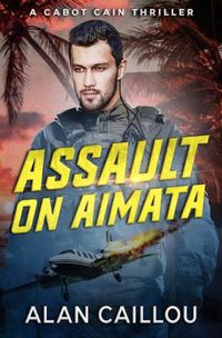 Cover image for Assault on Aimata - A Cabot Cain Thriller (Book 6)