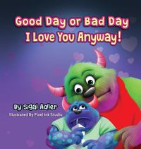 Cover image for Good Day or Bad Day - I Love You Anyway!: Children's book about emotions