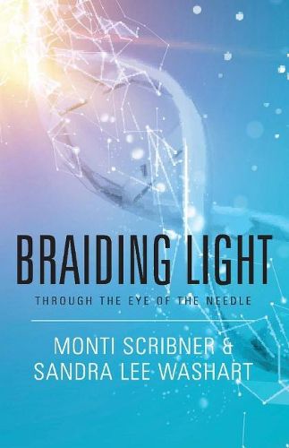 Cover image for Braiding Light: Through the Eye of the Needle