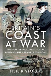 Cover image for Britain's Coast at War: Invasion Threat, Coastal Forces, Bombardment and Training for D-Day