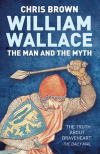 Cover image for William Wallace: The Man and the Myth