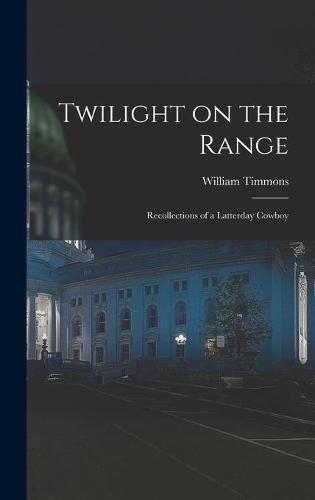 Cover image for Twilight on the Range; Recollections of a Latterday Cowboy