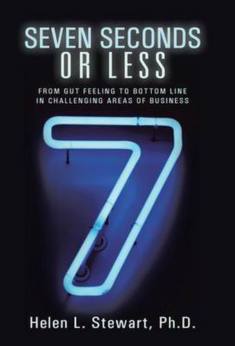 Cover image for Seven Seconds or Less: From Gut Feeling to Bottom Line in Challenging Areas of Business