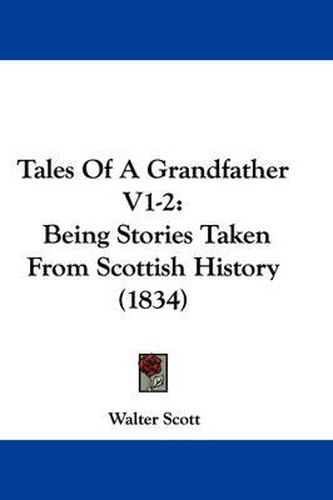 Cover image for Tales of a Grandfather V1-2: Being Stories Taken from Scottish History (1834)