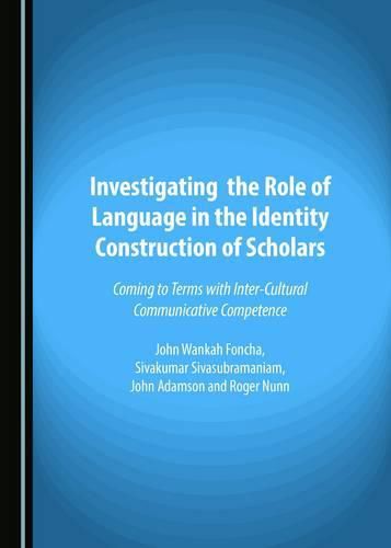 Cover image for Investigating the Role of Language in the Identity Construction of Scholars: Coming to Terms with Inter-Cultural Communicative Competence