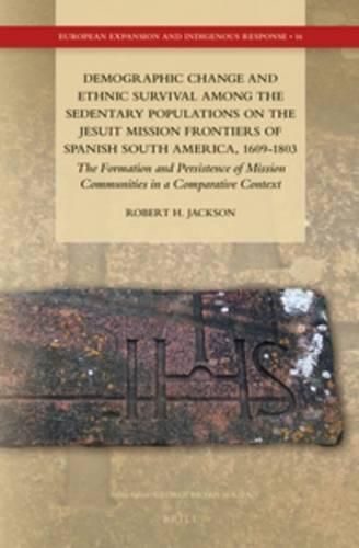 Demographic Change and Ethnic Survival among the Sedentary Populations on the Jesuit Mission Frontiers of Spanish South America, 1609-1803: The Formation and Persistence of Mission Communities in a Comparative Context