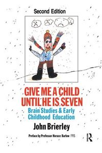 Cover image for Give Me a Child Until He is Seven: Brain Studies and Early Childhood Education