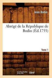 Cover image for Abrege de la Republique de Bodin. Tome 1 (Ed.1755)
