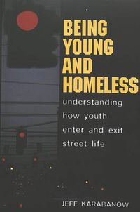 Cover image for Being Young and Homeless: Understanding How Youth Enter and Exit Street Life