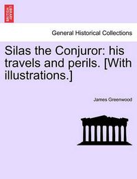 Cover image for Silas the Conjuror: His Travels and Perils. [With Illustrations.]