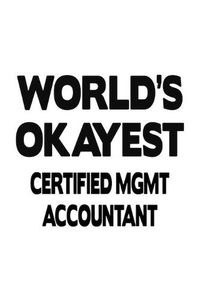 Cover image for World's Okayest Certified Mgmt Accountant: Cool Certified Mgmt Accountant Notebook, Accounting/Bookkeeping Journal Gift, Diary, Doodle Gift or Notebook - 6 x 9 Compact Size, 109 Blank Lined Pages