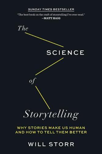 The Science of Storytelling: Why Stories Make Us Human and How to Tell Them Better