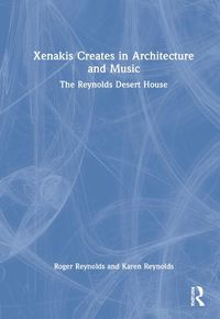 Cover image for Xenakis Creates in Architecture and Music: The Reynolds Desert House