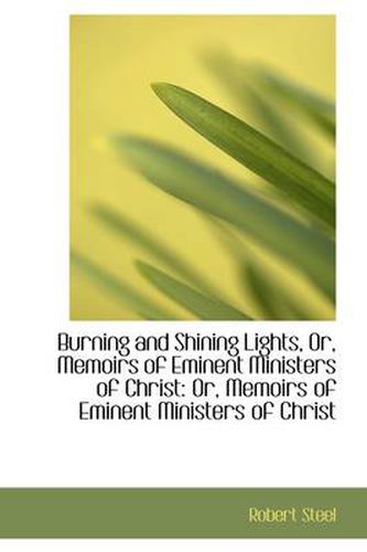 Cover image for Burning and Shining Lights or Memoirs of Eminent Ministers of Christ