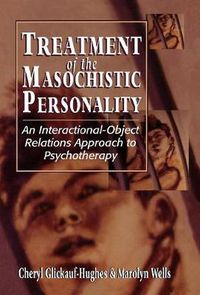 Cover image for Treatment of the Masochistic Personality: An Interactional-Object Relations Approach to Psychotherapy