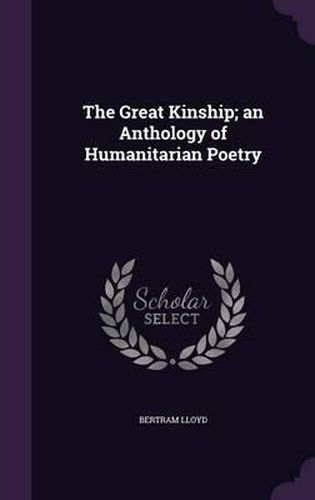 Cover image for The Great Kinship; An Anthology of Humanitarian Poetry