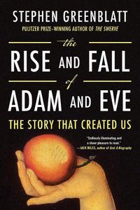 Cover image for The Rise and Fall of Adam and Eve: The Story That Created Us