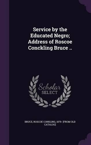 Cover image for Service by the Educated Negro; Address of Roscoe Conckling Bruce ..