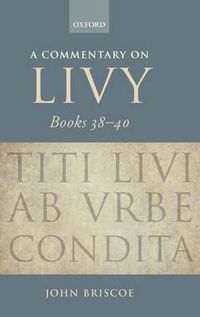 Cover image for A Commentary on Livy, Books 38-40