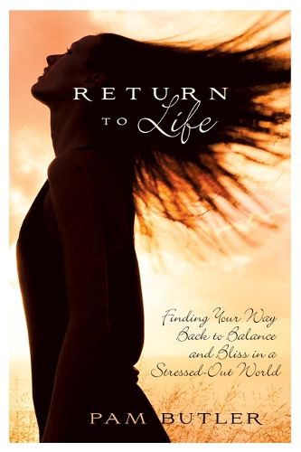 Cover image for Return to Life: Finding Your Way Back to Balance and Bliss in a Stressed-Out World