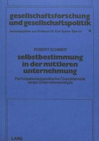 Cover image for Selbstbestimmung in Der Mittleren Unternehmung (M.U.): Partizipationsspezifische Charakteristik Eines Unternehmenstyps