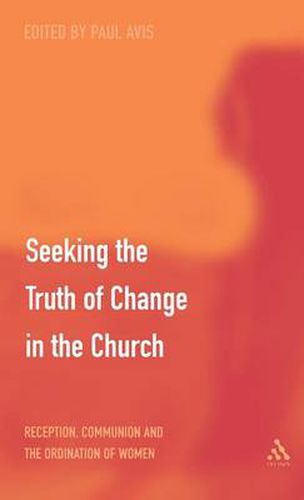 Cover image for Seeking the Truth of Change in the Church: Reception, Communion and the Ordination of Women