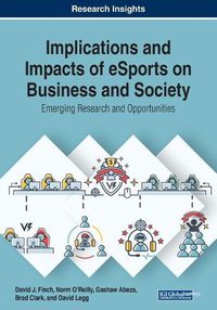 Cover image for Implications and Impacts of eSports on Business and Society: Emerging Research and Opportunities