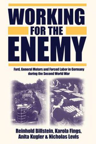 Working for the Enemy: Ford, General Motors, and Forced Labor in Germany during the Second World War
