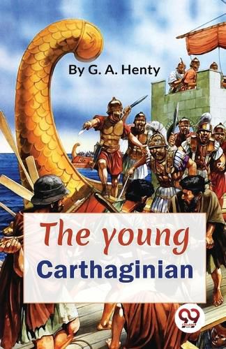 The Young Carthaginian a Story of the Times of Hannibal