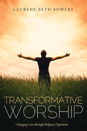 Cover image for Transformative Worship: Changing Lives Through Religious Experience