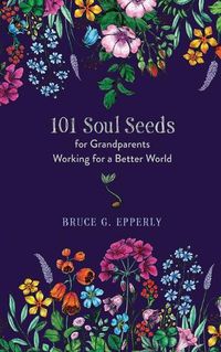 Cover image for 101 Soul Seeds for Grandparents Working for a Better World