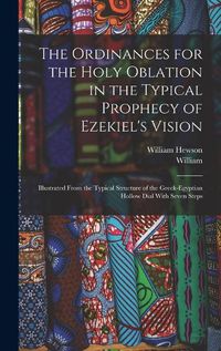 Cover image for The Ordinances for the Holy Oblation in the Typical Prophecy of Ezekiel's Vision