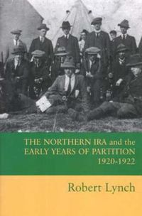 Cover image for The Northern IRA and the Early Years of Partition 1920-1922