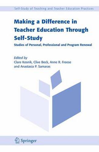 Making a Difference in Teacher Education Through Self-Study: Studies of Personal, Professional and Program Renewal